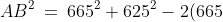 AB^2 \:=\:665^2 + 625^2 - 2(665)(625)\cos20^o \;=\;51,\!730.50897